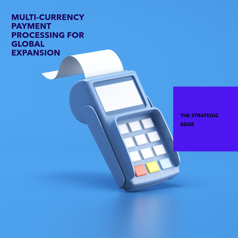 The strategic edge of multi-currency payment processing for global expansion image